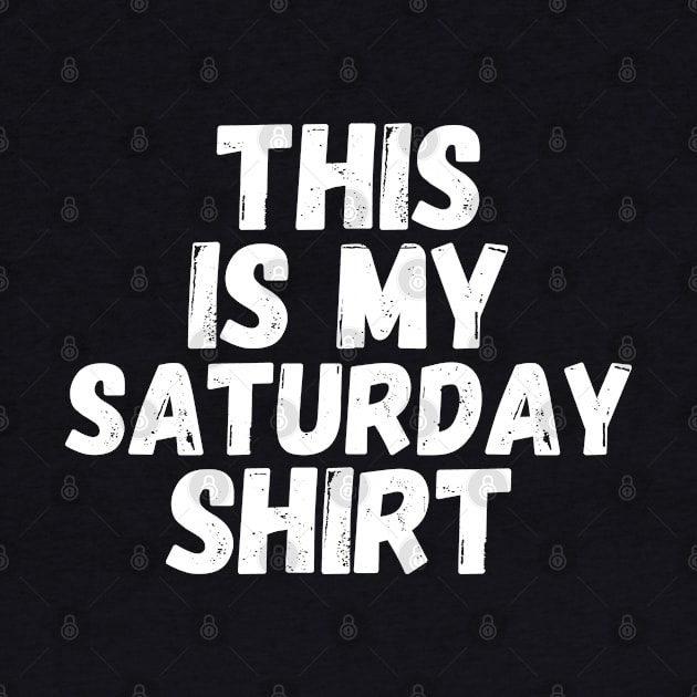 This Is My Saturday Shirt by blueduckstuff